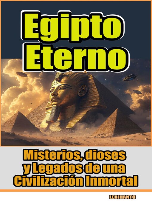 Title details for Egipto Eterno- Misterios, Dioses y Legados de una Civilización Inmortal by Lebihanto - Available
